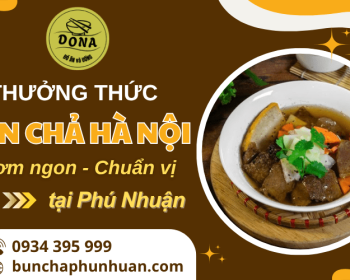 Thưởng thức món bún chả Hà Nội chuẩn vị Hà Thành ngay tại Phú Nhuận
